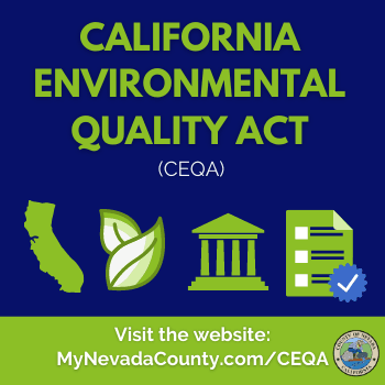 California Environmental Quality Act (CEQA) can be found at: www.mynevadacounty.com/ceqa