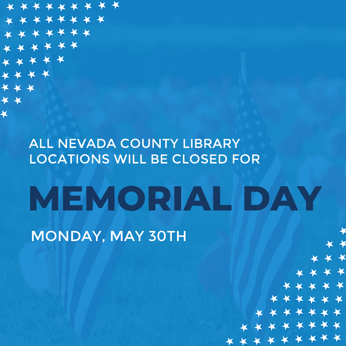 All Nevada County Libraries closed Memorial Day white text on blue background with American flags