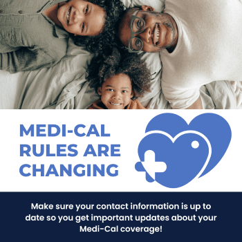 Medi-cal rules are changing. Make sure your contact information is up to date.