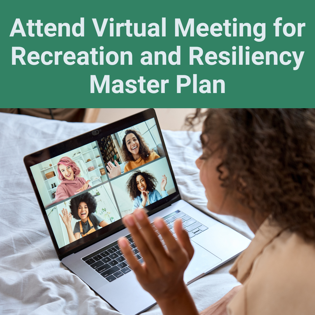 Attend Virtual Meeting for Recreation and Resiliency Master Plan