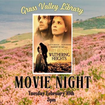 Grass Valley Library Movie Night Wuthering Heights Tuesday February 10th, 5 PM